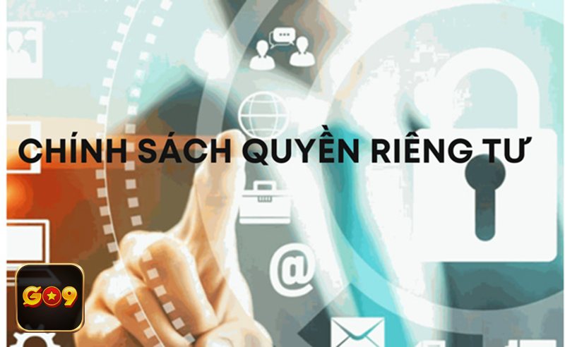 Quyền Riêng Tư - Quyền Riêng Tư go9 và các quy định người dùng cần tuân thủ Quyền Riêng Tư - Quyền Riêng Tư go9 và các quy định người dùng cần tuân thủ