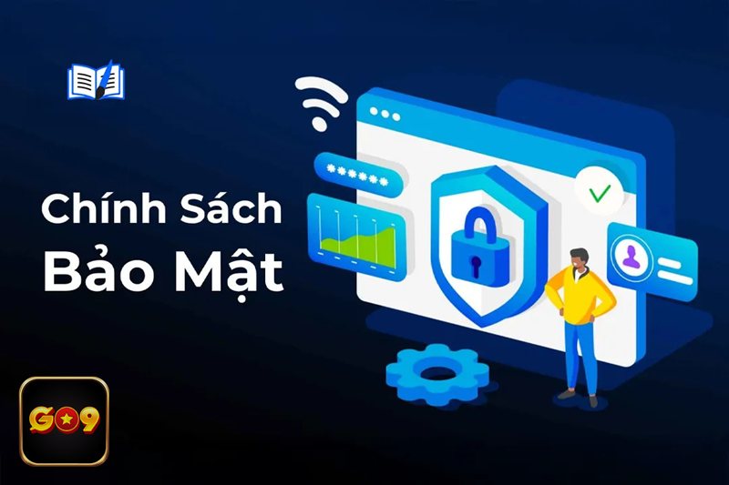 Chính Sách Bảo Mật - Chính Sách Bảo Mật tại Go9: tổng quan bạn nên biết